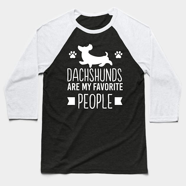 Dachshunds Are My Favorite People - Funny Introvert Phrase Baseball T-Shirt by ScottsRed